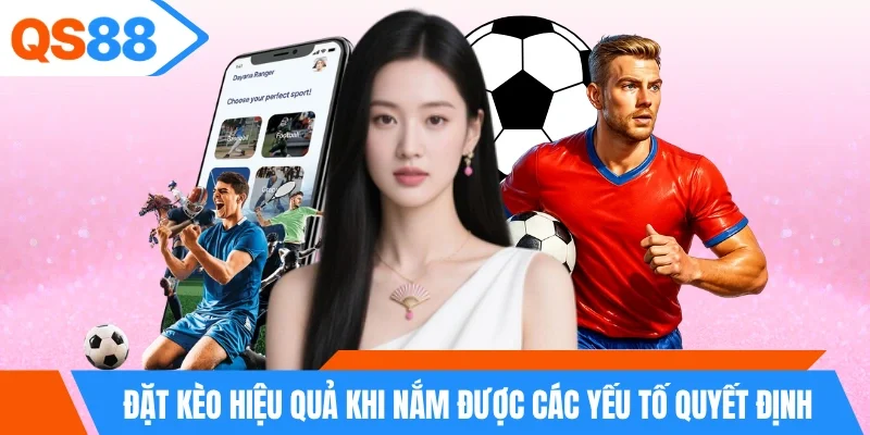 Đặt kèo hiệu quả khi nắm được các yếu tố quyết định