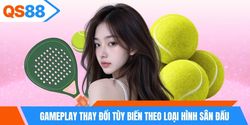 Gameplay thay đổi tùy biến theo loại hình sân đấu